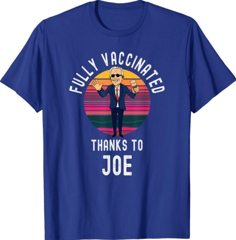 Fully Vaccinated Thanks To Joe Biden Vaccine Funny TShirt