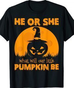 He Or She What Will Our Little Pumpkin Be Halloween 2021 Shirts
