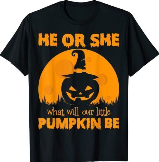 He Or She What Will Our Little Pumpkin Be Halloween 2021 Shirts