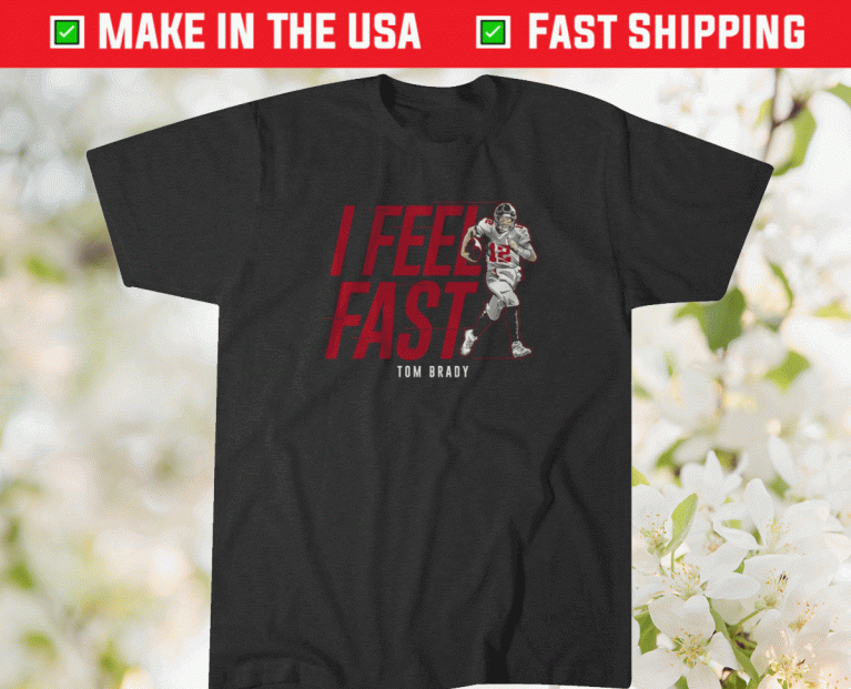 Tom Brady I Feel Fast Unisex TShirt