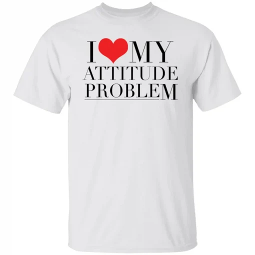 I love my attitude problem unisex tshirt