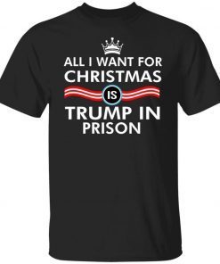 All I Want For Christmas Trump In Prison 2021 T-Shirt