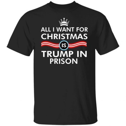 All I Want For Christmas Trump In Prison 2021 T-Shirt