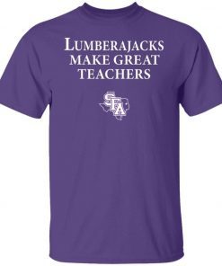 Lumberjacks Make Great Teachers 2021 TShirt