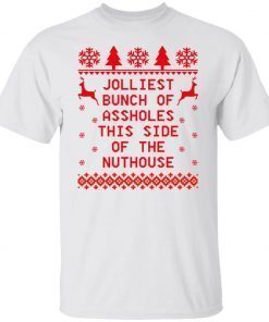 Jolliest bunch of assholes this side of the nuthouse Christmas 2021 TShirt