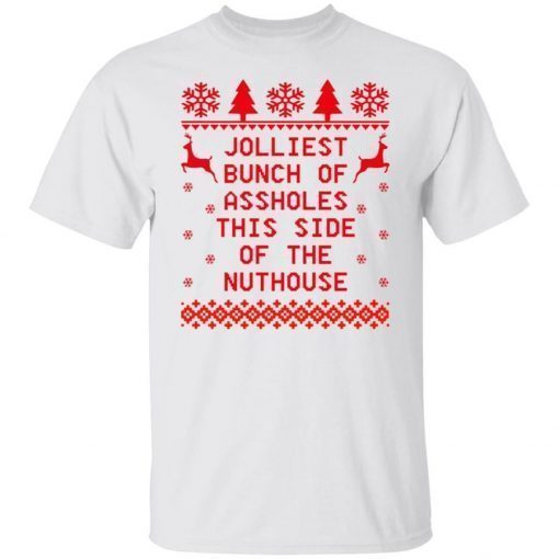 Jolliest bunch of assholes this side of the nuthouse Christmas 2021 TShirt