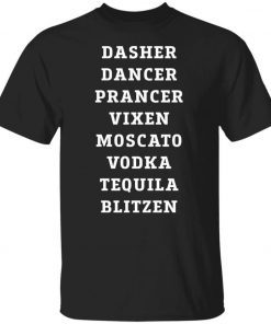 Dasher dancer prancer vixen moscato vodka tequila blitzen 2021 shirts