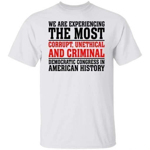 We are experiencing the most corrupt unethical unisex tshirt