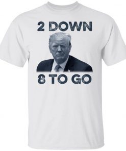 Donald Trump 2 down 8 to go 2021 shirts