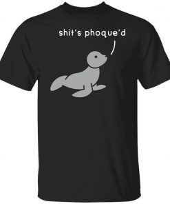 Shit’s Phoque’d 2021 Shirts