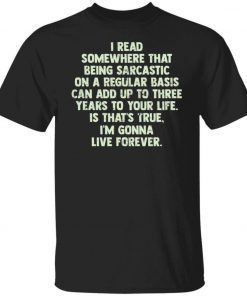 I read somewhere that being sarcastic on a regular basis 2021 tshirt