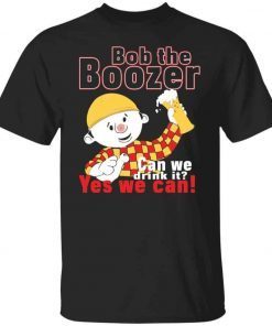 Bob the boozer can we drink it yes we can 2021 shirts