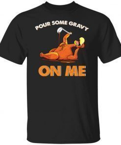 Turkey pour some gravy on me funny shirts