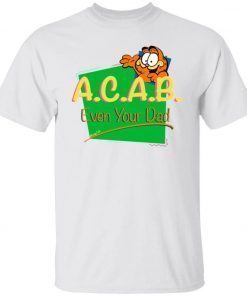 ACAB Garfield 90s Even Your Dad Tee Shirt