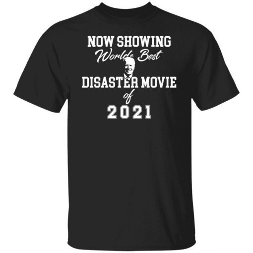 Joe Biden now showing world best disaster movie 2021 shirts