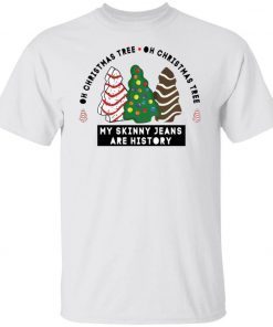Oh Christmas Tree my skinny Jeans are history unisex tshirt