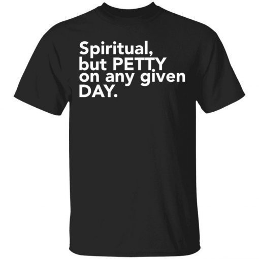 Spiritual but petty on any given day unisex tshirt