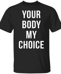 Your body my choice 2021 shirts