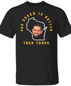 Aaron Rodgers our coach is hotter than yours unisex tshirt