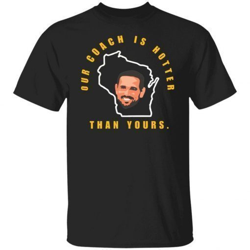 Aaron Rodgers our coach is hotter than yours unisex tshirt