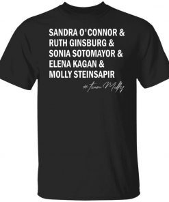 TEAM MOLLY Sandra O’Connor Ruth GinsBurg Sonia Sotomayor Elena Kagan Molly Steinsapir Unisex Shirts