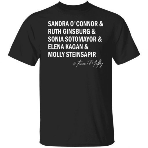 TEAM MOLLY Sandra O’Connor Ruth GinsBurg Sonia Sotomayor Elena Kagan Molly Steinsapir Unisex Shirts