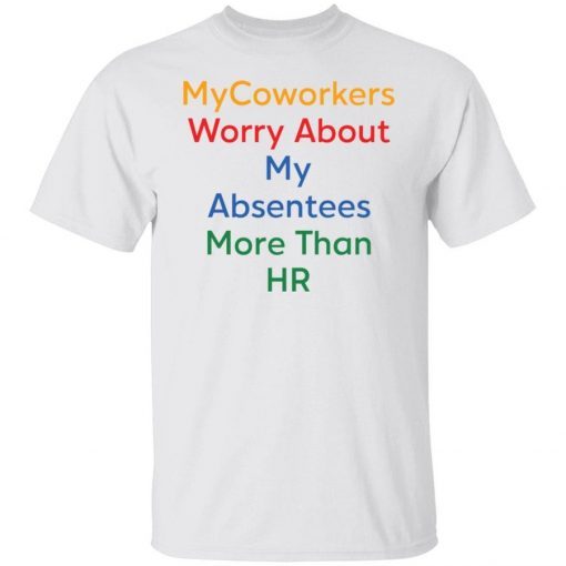 Mycoworkers worry about my absentees more than HR 2021 t-shirt