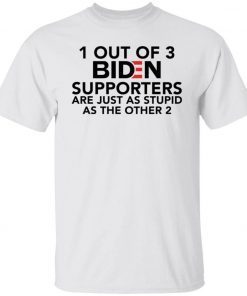 1 out of 3 Biden supporters are just as stupid as the other 2 unise tshirt