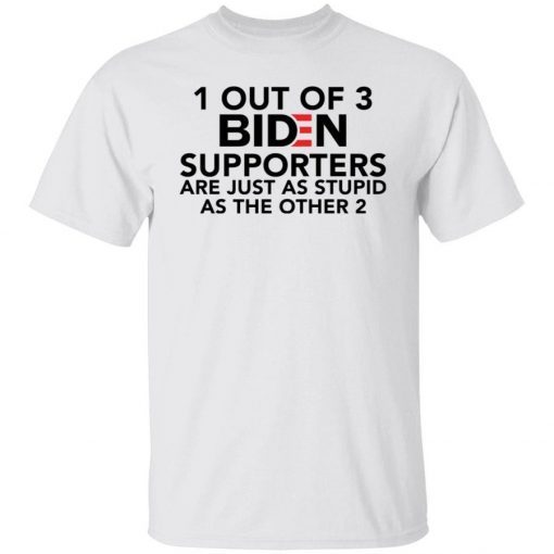 1 out of 3 Biden supporters are just as stupid as the other 2 unise tshirt