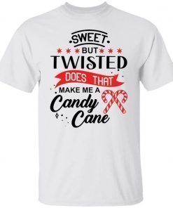 Sweet but twisted does that make me a candy cane unisex tshirt