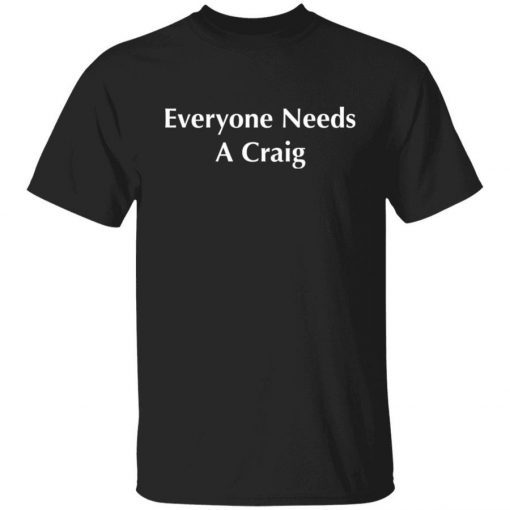 Everyone Needs a Craig Unisex Shirts