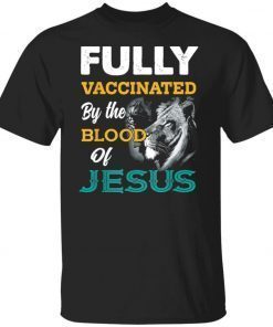 Fully Vaccinated by the blood of Jesus Lion 2022 Shirts