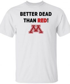 Better dead than red tee shirt