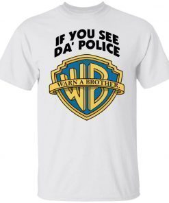 If you see da police warn a brother 2022 t-shirt