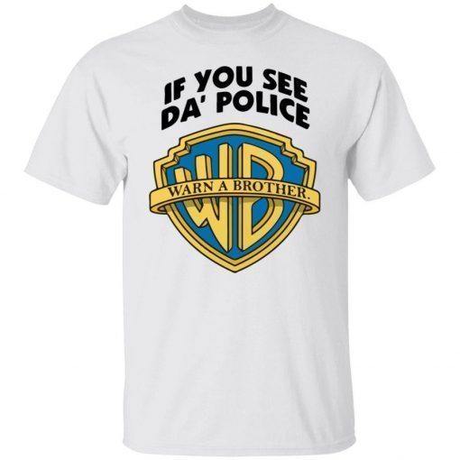 If you see da police warn a brother 2022 t-shirt