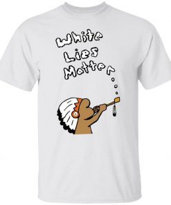 Native White Lies Matter Gift Shirts