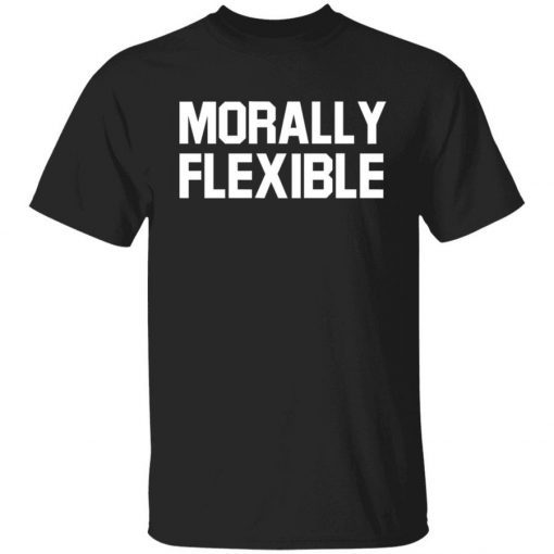 Morally Flexible 2022 Shirts