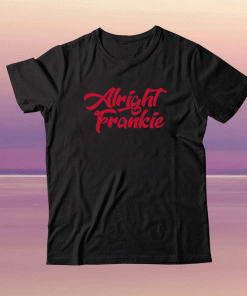 ALRIGHT FRANKIE UNISEX TSHIRT