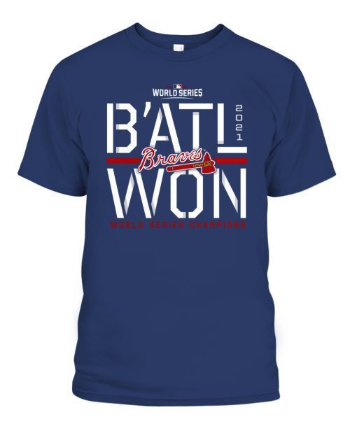 2021 B’ATL WON Atlanta Braves World Series Champions Steal Shirts