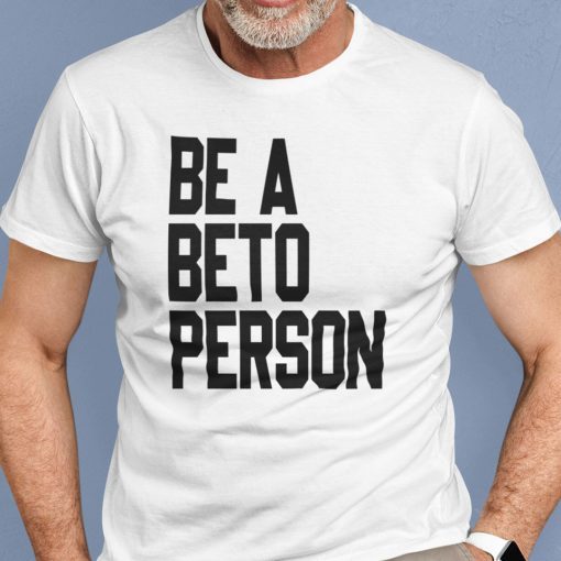 Be a Beto Person Beto Texas 2021 TShirt