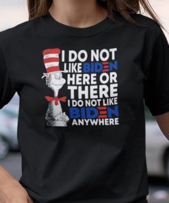 Dr Seuss I Do Not Like Biden Here Or There Funny TShirt