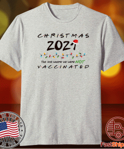 Christmas The One Where We Were NOT Vaccinated Gift T-Shirt