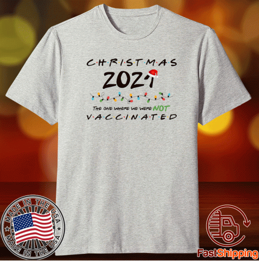 Christmas The One Where We Were NOT Vaccinated Gift T-Shirt