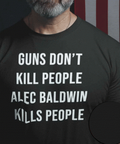 Guns Don’t Kill People Alec Baldwin Kills People NRA Safety Class TShirt Donald Trump