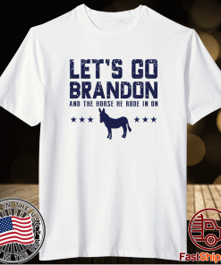 LETS GO Brandon and the Horse you rode in on 2021 TShirt