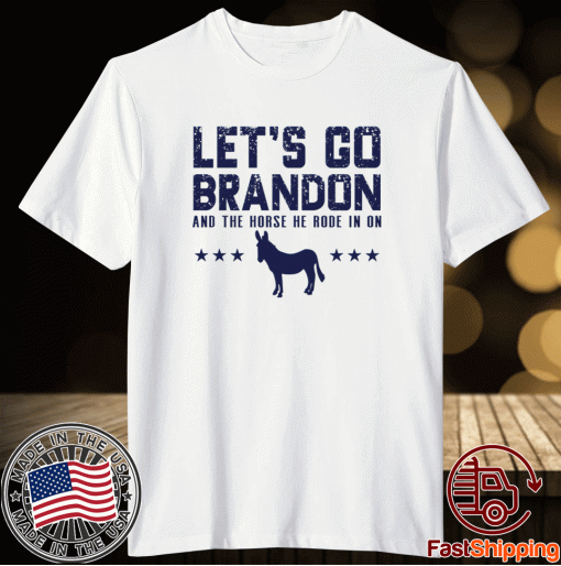 LETS GO Brandon and the Horse you rode in on 2021 TShirt