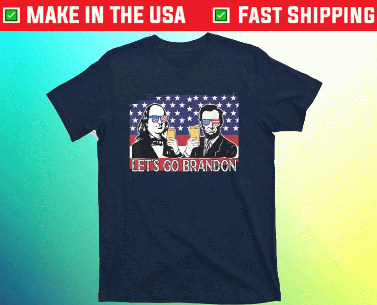 Let's Go Brandon Benjamin Franklinabraham Lincoln Beer 2021 TShirt