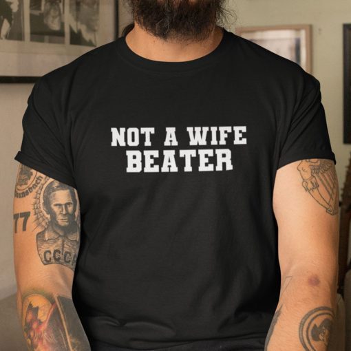 Not A Wife Beater Anti Wife Beater 2022 T-Shirt