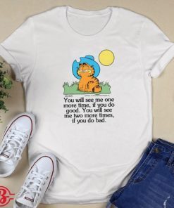 GARFIELD IF YOU DO GOOD IF YOU DO BAD 2021 TSHIRT