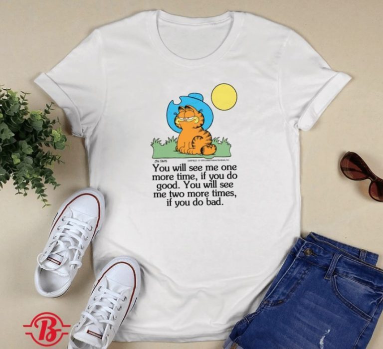 GARFIELD IF YOU DO GOOD IF YOU DO BAD 2021 TSHIRT